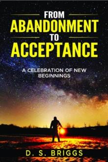 From  Abandonment  To  Acceptance : A Celebration of New Beginnings