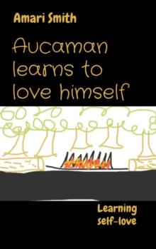 Aucaman learns to love himself : Learning self-love