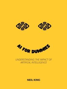 Al for Dummies : Understanding the Impact of Artificial Intelligence