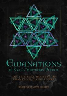 Emanations of G-ds Virtuous Power : The Spiritual Ministry Of Emanating Divine Power