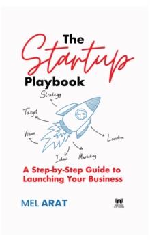 The Startup Playbook : A Step-by-Step Guide to Launching Your Business