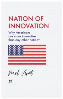 Nation of Innovation : Why Americans are More Innovative than Any Other Nation?