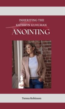 Inheriting The Kathryn Kuhlman Anointing