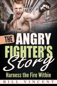 The Angry Fighter's Story : Harness the Fire Within