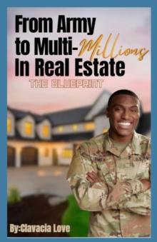 From Army to MULTI Millions in Real Estate : The Blueprint