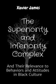 The Superiority and Inferiority Complex : And Their Relevance to Behaviors and Attitudes in Black Culture