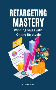 Retargeting Mastery : Winning Sales with Online Strategies