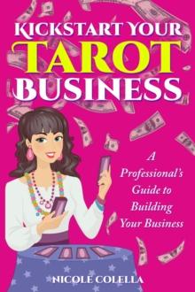 Kickstart Your Tarot Business : A Professional's Guide to Building Your Tarot Business