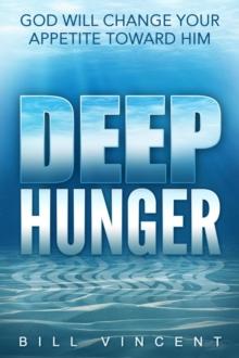 Deep Hunger : God Will Change Your Appetite Toward Him