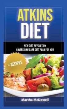 ATKINS DIET - NEW DIET REVOLUTION - 6 WEEK LOW CARB DIET PLAN FOR YOU + RECIPES