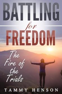 Battling for Freedom : The Fire of the Trials