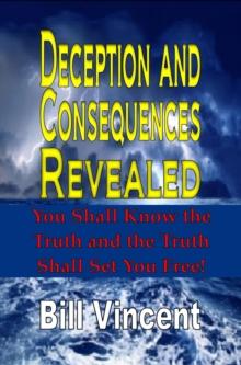 Deception and Consequences Revealed : You Shall Know the Truth and the Truth Shall Set You Free