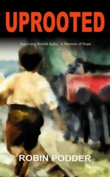 UPROOTED: Surviving British India : A Memoir of Hope.