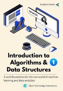 Introduction to Algorithms & Data Structures 1 : A solid foundation for the real world of machine learning and data analytics