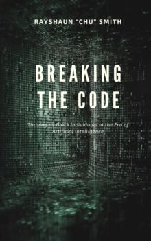 Breaking the Code : Thriving as Black Individuals in the Era of Artificial Intelligence