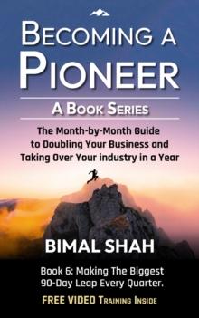 Becoming a Pioneer - A Book Series- Book 6 : The Month-By-Month Guide to Doubling Your Business and Taking Over Your Industry In A Year