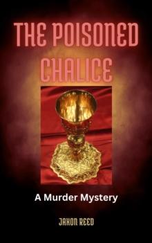 The Poisoned Chalice : A Murder Mystery