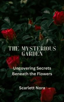 The Mysterious Garden : Uncovering Secrets Beneath the Flowers