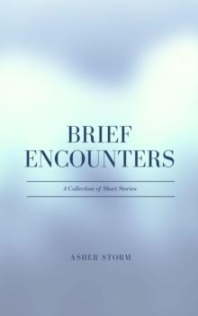 Brief Encounters : A Collection of Short Stories