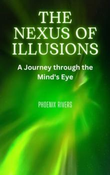 The Nexus of Illusions : A Journey through the Mind's Eye