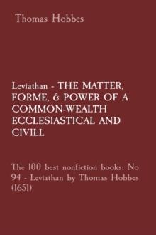 Leviathan - THE MATTER,  FORME, & POWER OF A COMMON-WEALTH ECCLESIASTICAL AND  CIVILL: The 100 best nonfiction books : No 94 - Leviathan by Thomas Hobbes (1651)