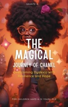 The Magical Journey of Chanel : Overcoming Dyslexia with Resilience and Hope