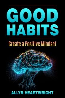 Good Habits, Create a Positive Mindset