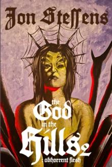 The God in the Hills 2: Abhorrent Flesh : Abh