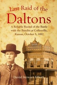 Last Raid of the Daltons : A Reliable Recital of the Battle with the Bandits at Coffeyville, Kansas, October 5, 1892