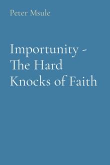 Importunity - The Hard Knocks of Faith