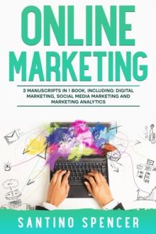 Online Marketing : 3-in-1 Guide to Master Online Advertising, Digital Marketing, Ecommerce & Internet Marketing