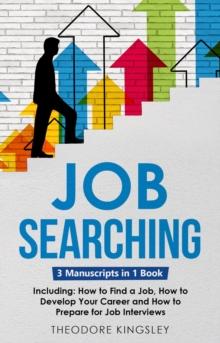 Job Searching : 3-in-1 Guide to Master Finding a Job, Job Websites, Job Search Apps & How to Get Your Dream Job