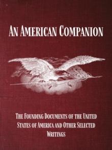 An American Companion : The Founding Documents of the United States of America and Other Selected Writings