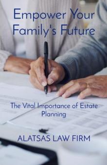 Empower Your Family's Future : The Vital Importance of Estate Planning