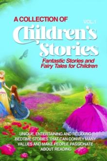 A COLLECTION OF CHILDREN'S STORIES : Fantastic stories and fairy tales for children