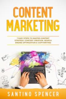 Content Marketing : 7 Easy Steps to Master Content Strategy, Content Creation, Search Engine Optimization & Copywriting