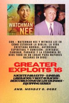 Mayores hazanas - 16  Con - Watchman Nee y Witness Lee en Como estudiar la Biblia; la vida.. : cristiana normal; Autoridad Espiritual y Sumision; Sentarse, caminar, ponerse de pie y la economia de Dio