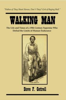 Walking Man : The Life and Times of a 19th Century Superstar Who Defied the Limits of Human Endurance