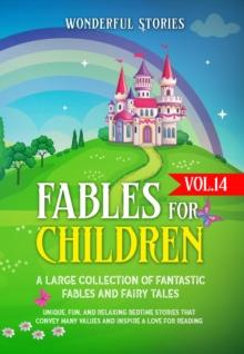 Fables for Children : A large collection of fantastic fables and fairy tales. (Vol.14)  Unique, fun, and relaxing bedtime stories that convey many values and inspire a love for reading.