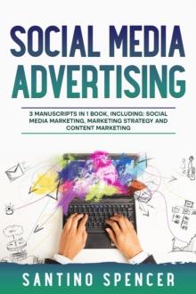 Social Media Advertising : 3-in-1 Guide to Master Social Media Marketing Strategy, SMM Campaigns & Become an Influencer