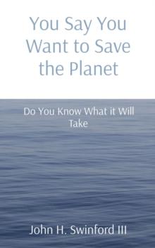 You Say You Want to Save the Planet : Do You Know What it Will Take