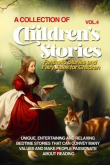 A COLLECTION OF CHILDREN'S STORIES : Fantastic stories and fairy tales for children.