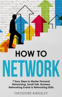 How to Network : 7 Easy Steps to Master Personal Networking, Small Talk, Business Networking Events & Networking Skills