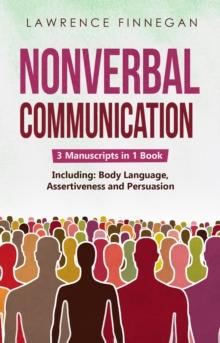 Nonverbal Communication : 3-in-1 Guide to Master Reading Body Language, Nonverbal Cues, Mind Reading & Lie Detection