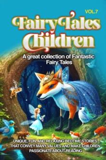 Fairy Tales for Children : A great collection of fantastic fairy tales. (Vol. 7) Unique, fun, and relaxing bedtime stories that convey many values and make children passionate about reading.