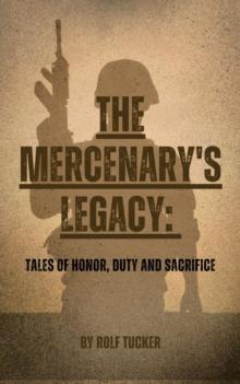 The Mercenary's Legacy : Tales of Honor, Duty and Sacrifice