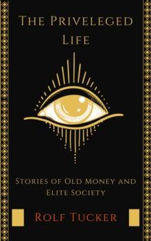 The Privileged Life : Stories of Old Money and Elite Society