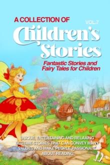 A COLLECTION OF CHILDREN'S STORIES : Fantastic stories and fairy tales for children