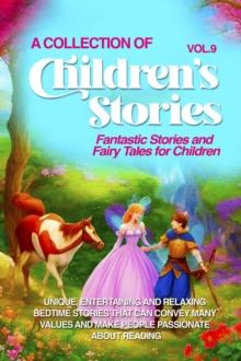 A COLLECTION OF CHILDREN'S STORIES : Fantastic stories and fairy tales for children