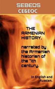 The Armenian History, Narrated by the Armenian Historian of the 7th Century : In English and Russian.